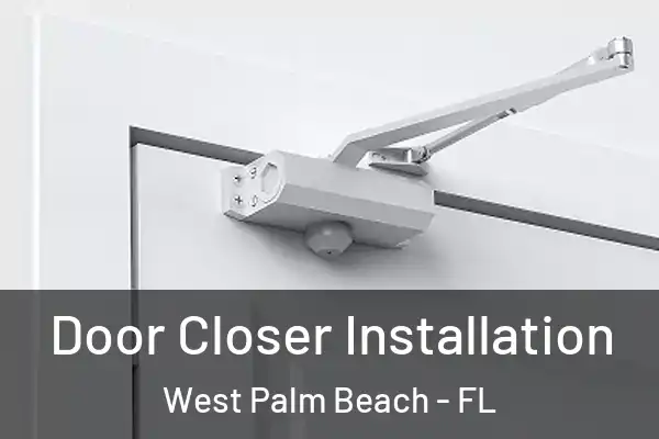 Door Closer Installation West Palm Beach - FL