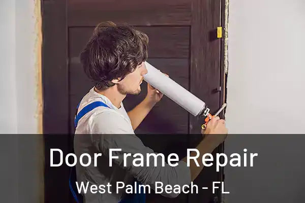 Door Frame Repair West Palm Beach - FL