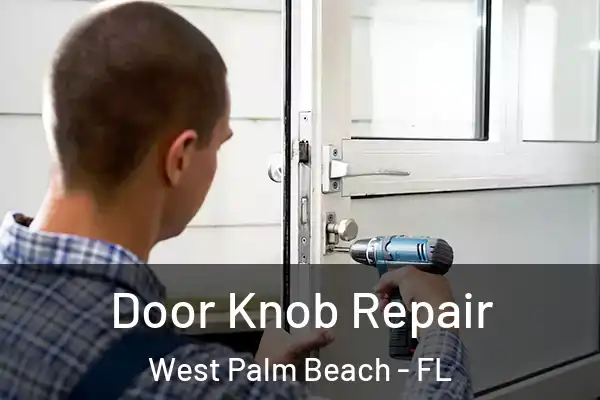 Door Knob Repair West Palm Beach - FL