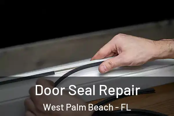  Door Seal Repair West Palm Beach - FL
