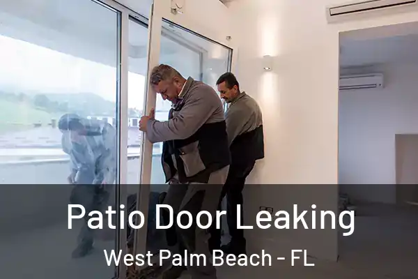 Patio Door Leaking West Palm Beach - FL