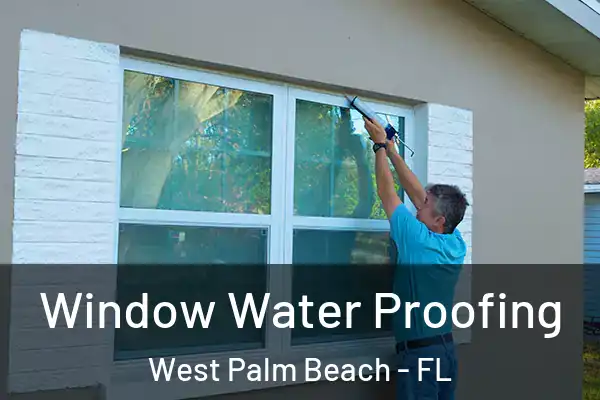 Window Water Proofing West Palm Beach - FL